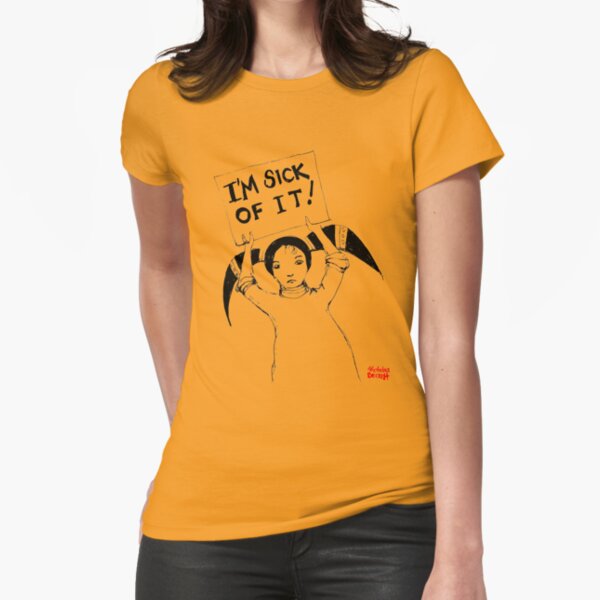 I'm Sick Of It Fitted T-Shirt