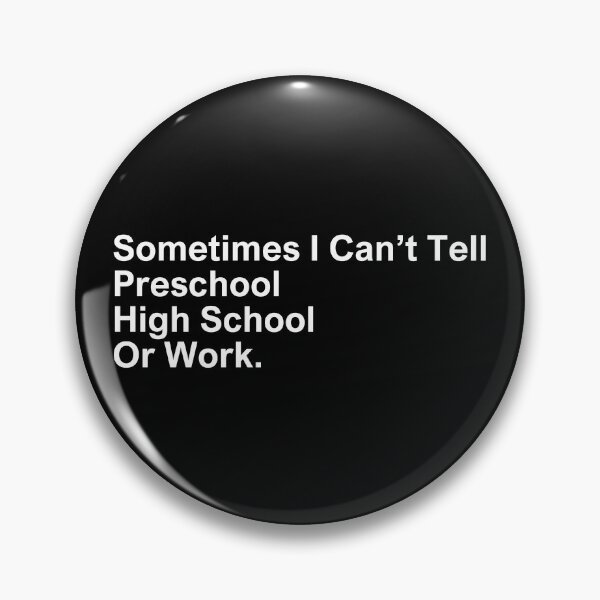 Item preview, Sometimes I Can’t Tell Preschool High School Or Work designed and sold by SWETA HALDER.