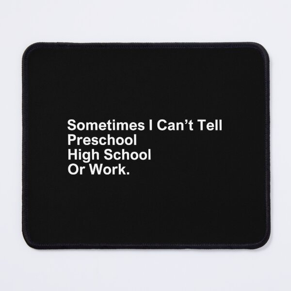 Item preview, Sometimes I Can’t Tell Preschool High School Or Work designed and sold by SWETA HALDER.