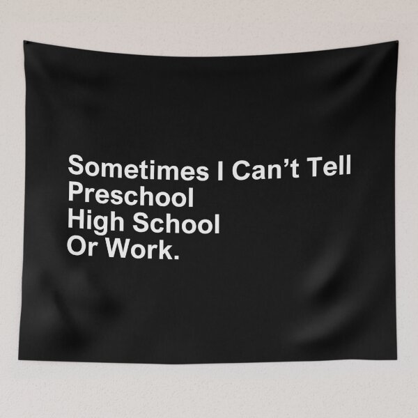 Item preview, Sometimes I Can’t Tell Preschool High School Or Work designed and sold by SWETA HALDER.