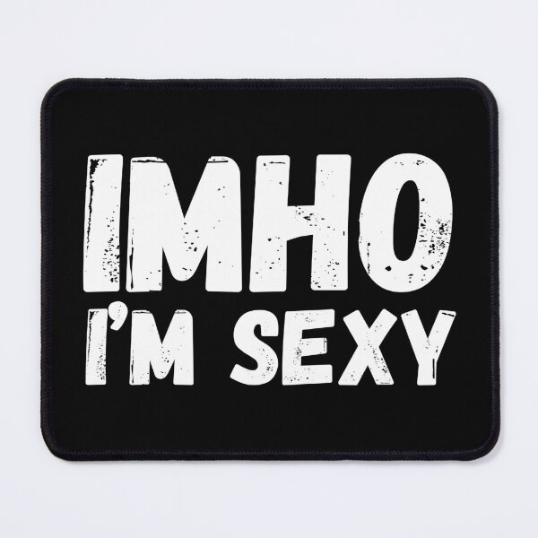 Item preview, IMHO - I'm Sexy designed and sold by tshirts.click.