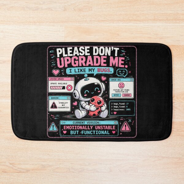 Item preview, Funny Programmer – Please Don’t Upgrade Me I Like My Bugs – Cute Robot Meme – Tech Humor designed and sold by Rude Bot.