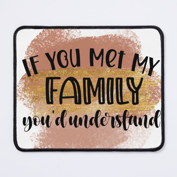 Item preview, If You Met My Family Youd Understand Funny Sassy Quote designed and sold by LunaPixelStudio.