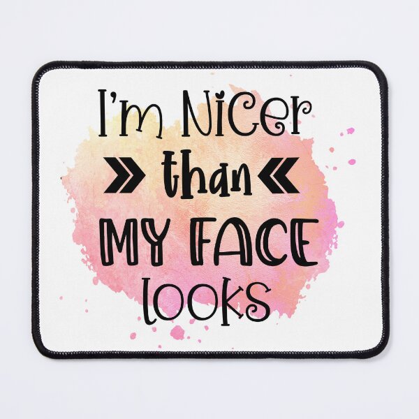 Item preview, Im Nicer Than My Face Looks Funny RBF Sassy Quote designed and sold by LunaPixelStudio.