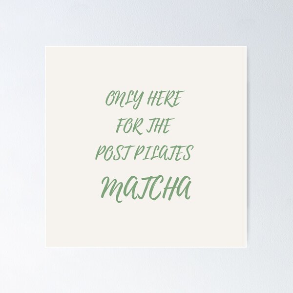 Item preview, ONLY HERE FOR THE POST PILATES MATCHA designed and sold by DailyPrintCo.