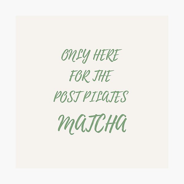 Item preview, ONLY HERE FOR THE POST PILATES MATCHA designed and sold by DailyPrintCo.