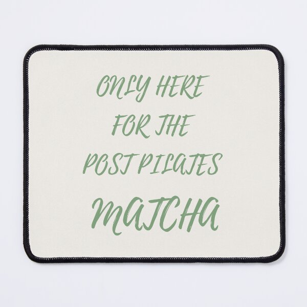 Item preview, ONLY HERE FOR THE POST PILATES MATCHA designed and sold by DailyPrintCo.