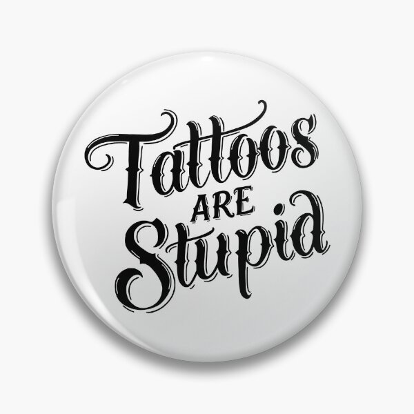 Item preview, Tattoos Are Stupid designed and sold by byebyesally.