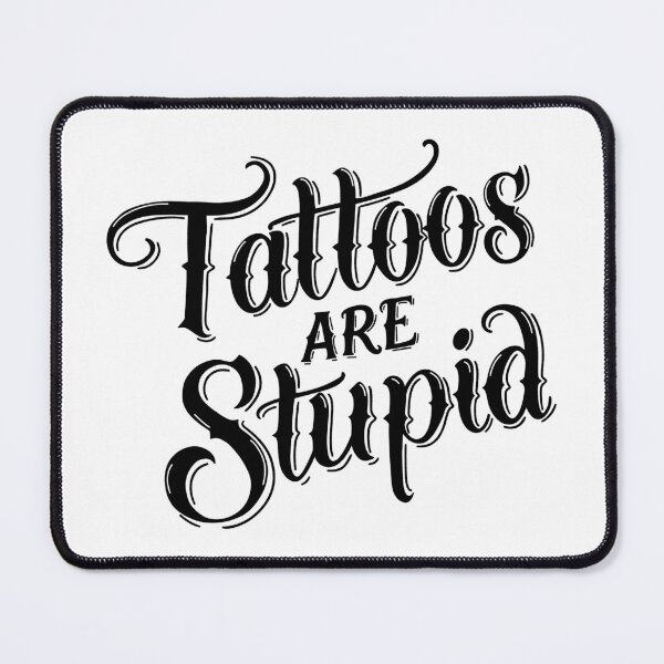 Item preview, Tattoos Are Stupid designed and sold by byebyesally.