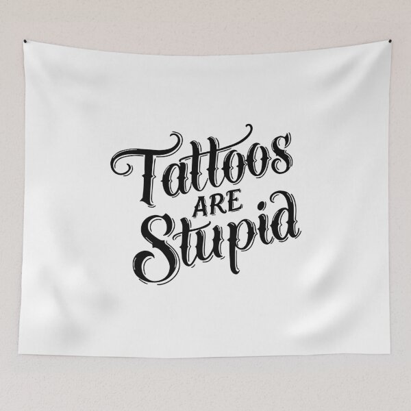 Item preview, Tattoos Are Stupid designed and sold by byebyesally.