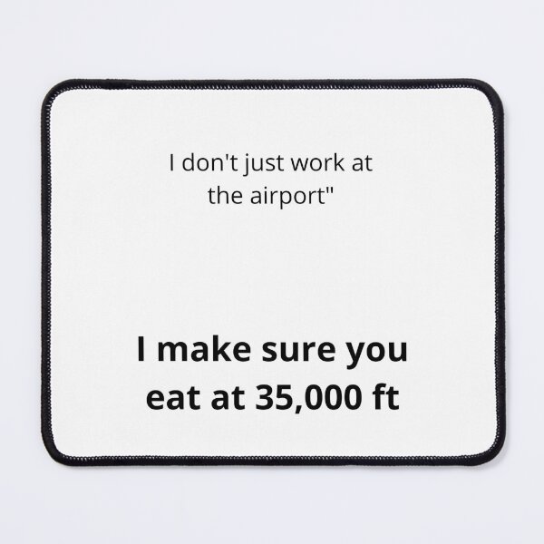 Item preview, I Don't Just Work at the Airport - I Make Sure You Eat at 35,000 ft designed and sold by Cat-Urban.