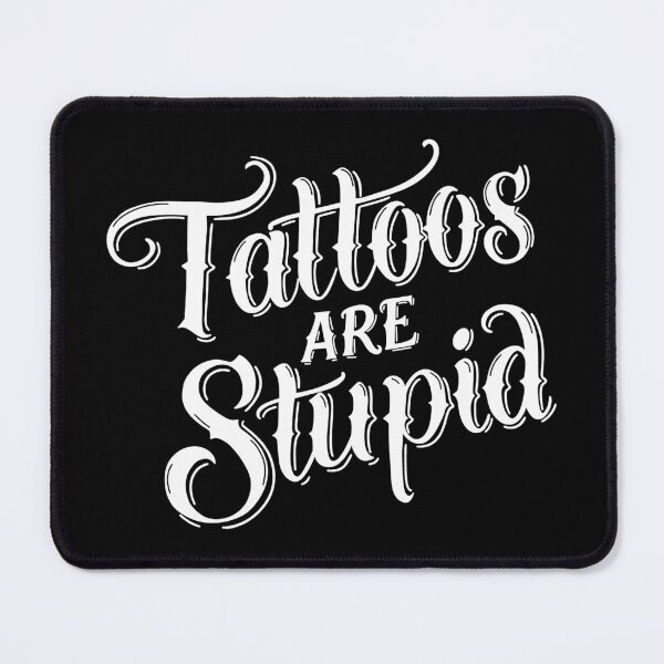 Item preview, Tattoos Are Stupid (black bg) designed and sold by byebyesally.