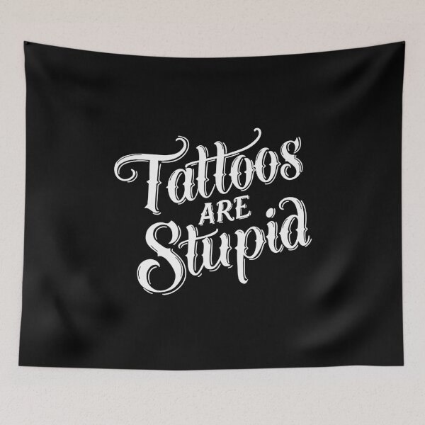 Item preview, Tattoos Are Stupid (black bg) designed and sold by byebyesally.