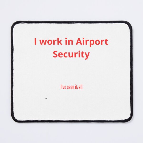 Item preview, I Work in Airport Security - I've Seen It All designed and sold by Cat-Urban.