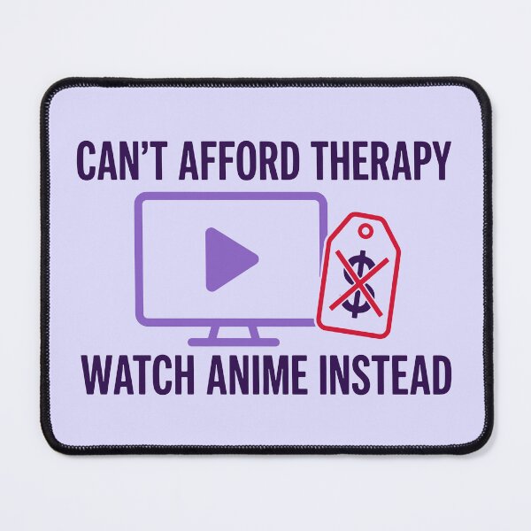 Item preview, Can't Afford Therapy Watch Anime designed and sold by fadilow.
