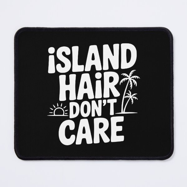 Item preview, Island Hair Don't Care designed and sold by Frank Ring.