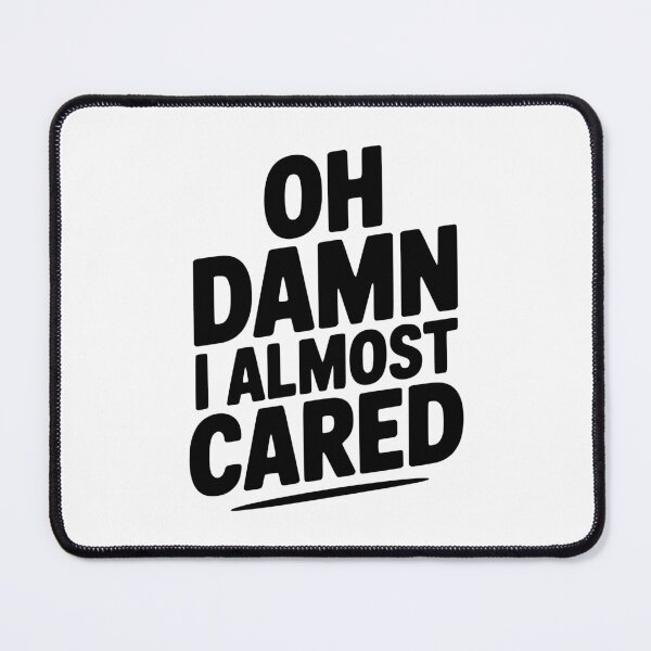 Item preview, Oh Damn I Almost Cared designed and sold by Frank Ring.