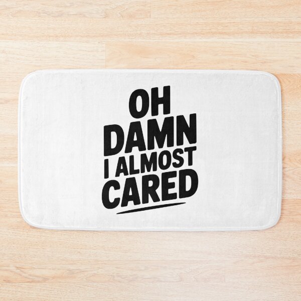 Item preview, Oh Damn I Almost Cared designed and sold by Frank Ring.