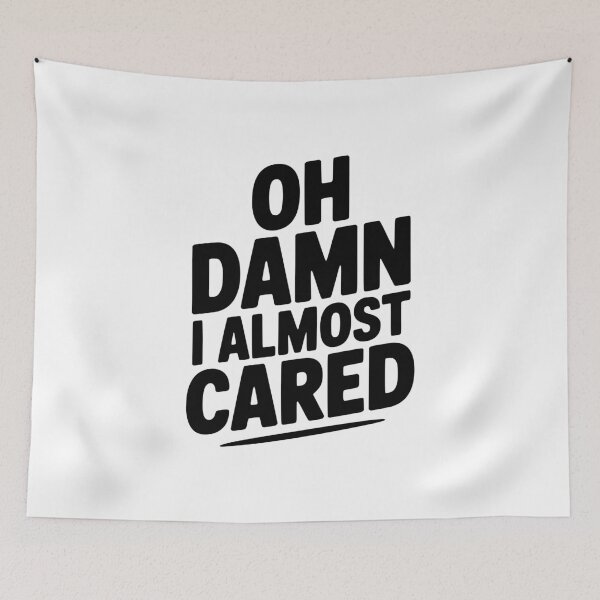 Item preview, Oh Damn I Almost Cared designed and sold by Frank Ring.