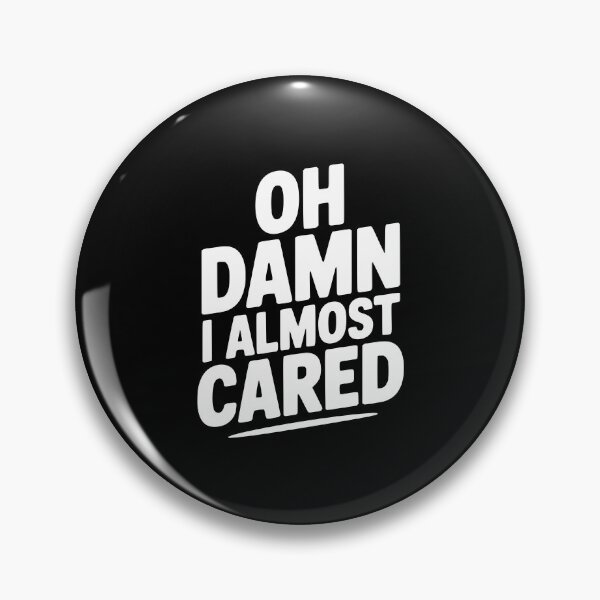 Item preview, Oh Damn I Almost Cared designed and sold by Frank Ring.