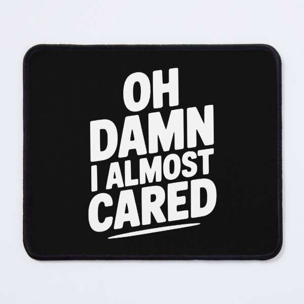 Item preview, Oh Damn I Almost Cared designed and sold by Frank Ring.
