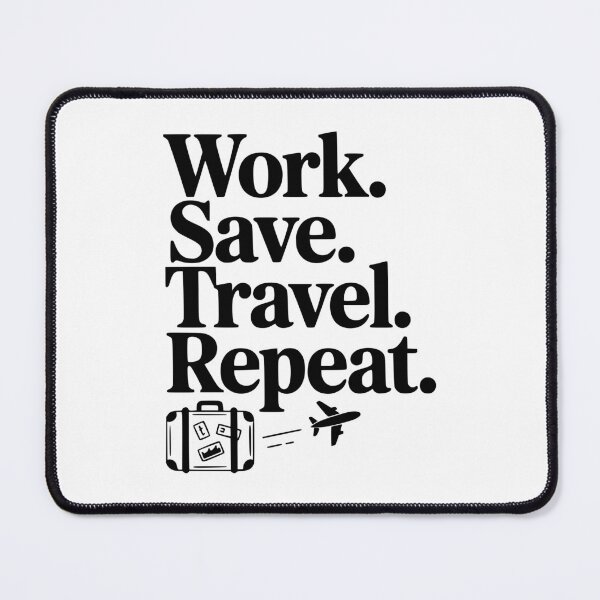 Item preview, Work. Save. Travel. Repeat. designed and sold by Frank Ring.