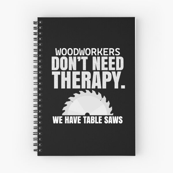 Item preview, Woodworkers Don't Need Therapy Table Saw Design designed and sold by MasticGraphic.