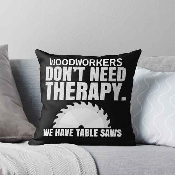 Item preview, Woodworkers Don't Need Therapy Table Saw Design designed and sold by MasticGraphic.