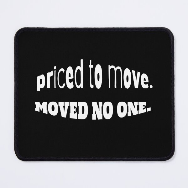 Item preview, Priced to Move. Moved No One. (Homebuyer Meme Gift) designed and sold by DMS STUDIO.
