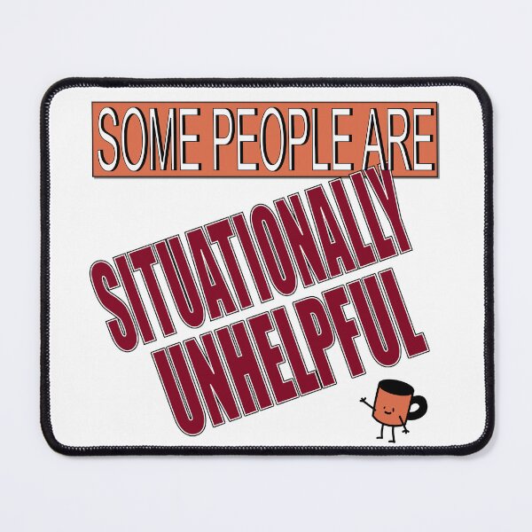 Item preview, Some People are Situationally Unhelpful! designed and sold by MSM Designs.