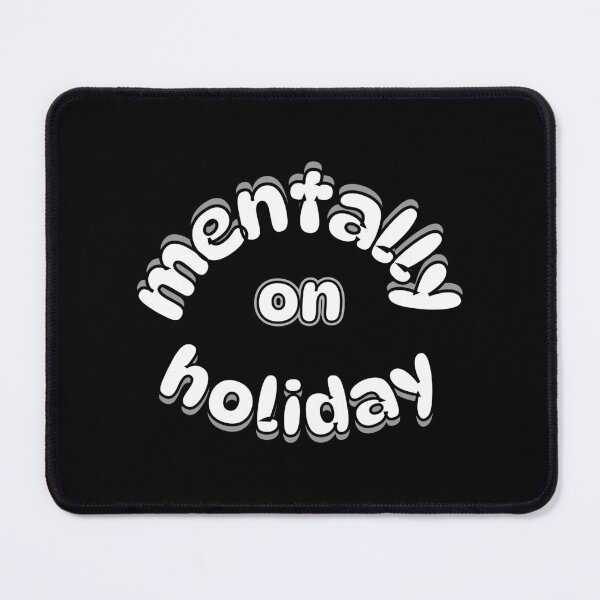 Item preview, Mentally On Holiday Funny Relatable Quote designed and sold by Snedsdigital.