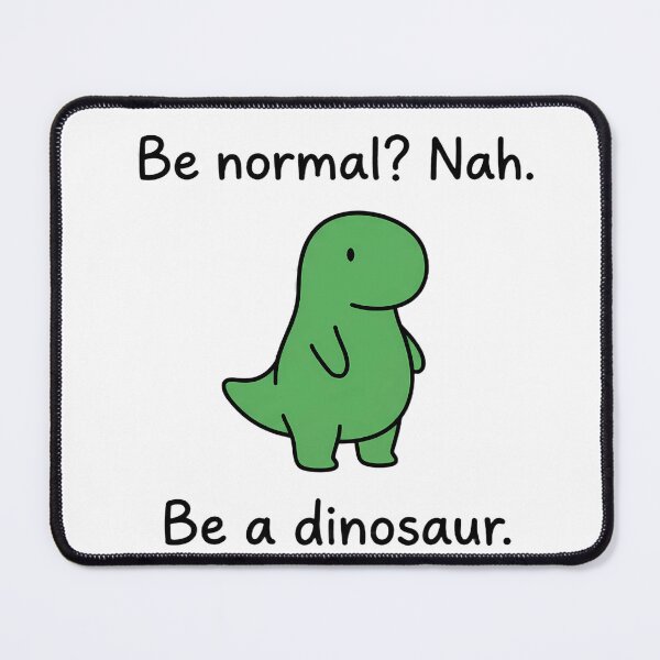 Item preview, Funny Dinosaur Quote - Be Normal Nah Be A Dinosaur designed and sold by LYZ7VANI.