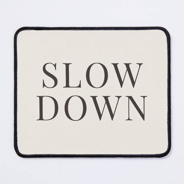 Item preview, Slow Down – Calm Living Quote designed and sold by BestVarieties.