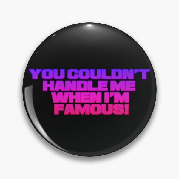 Item preview, You couldn't handle me when i'm famous designed and sold by Skitt1e.