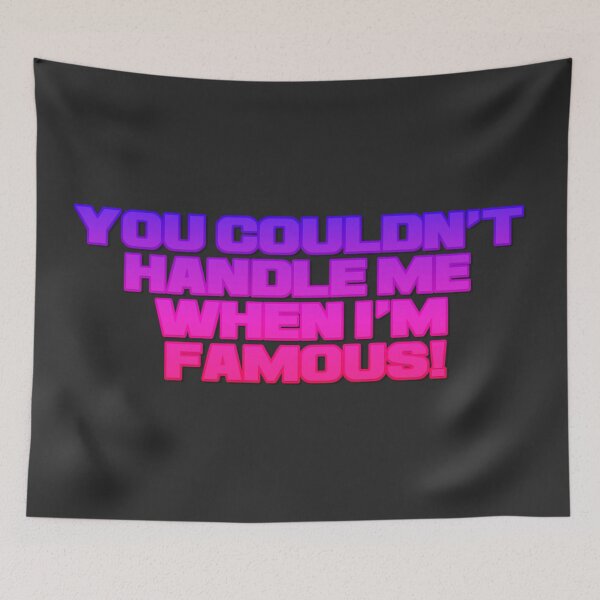 Item preview, You couldn't handle me when i'm famous designed and sold by Skitt1e.