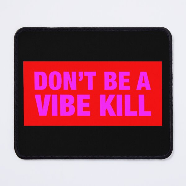 Item preview, Don't Be A Vibe Kill designed and sold by lazarusheart.