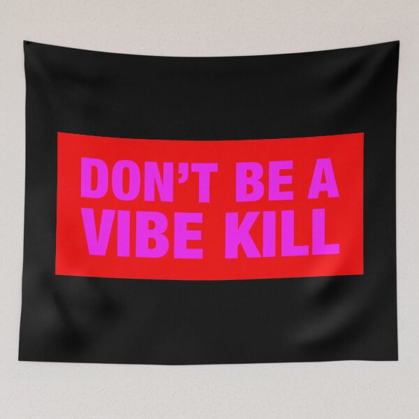 Item preview, Don't Be A Vibe Kill designed and sold by lazarusheart.