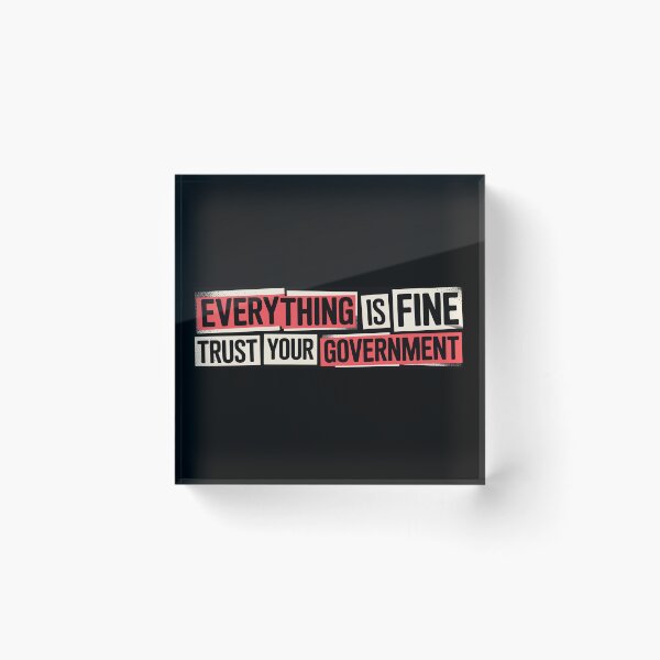 Item preview, Everything is Fine Trust Your Government Political designed and sold by Naitsebas.