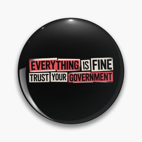 Item preview, Everything is Fine Trust Your Government Political designed and sold by Naitsebas.