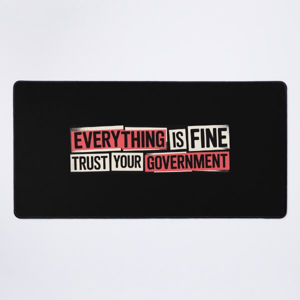 Item preview, Everything is Fine Trust Your Government Political designed and sold by Naitsebas.