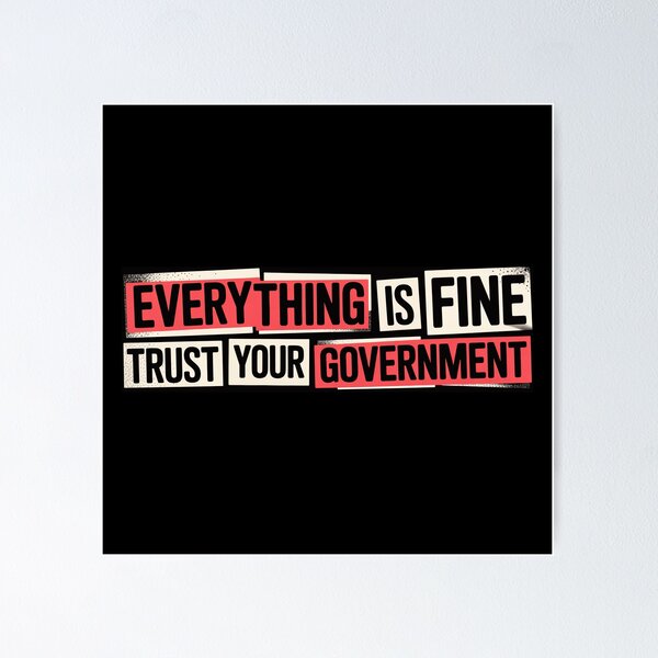 Item preview, Everything is Fine Trust Your Government Political designed and sold by Naitsebas.