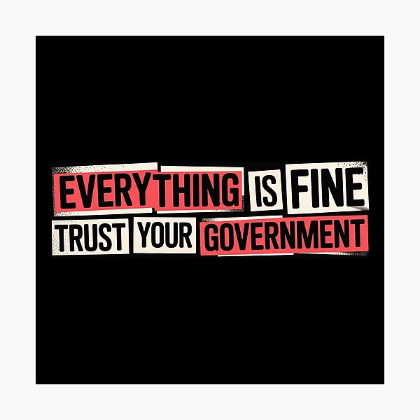 Item preview, Everything is Fine Trust Your Government Political designed and sold by Naitsebas.