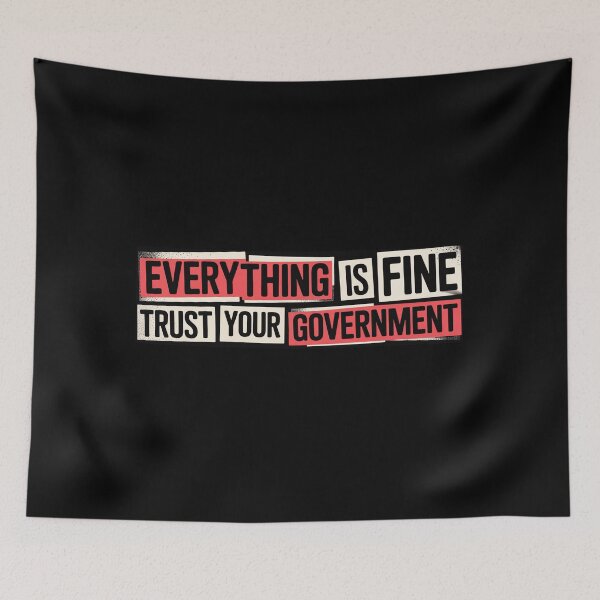 Item preview, Everything is Fine Trust Your Government Political designed and sold by Naitsebas.