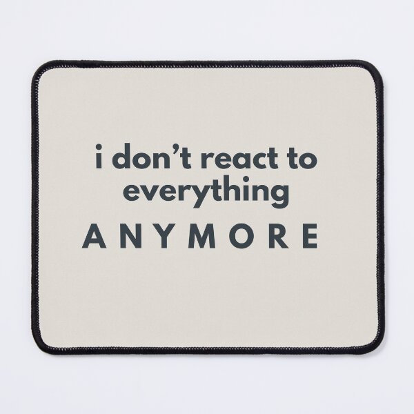 Item preview, I Don’t React to Everything Anymore Minimalist Quote Shirt Calm Mindset Design designed and sold by Minimalist Typography.