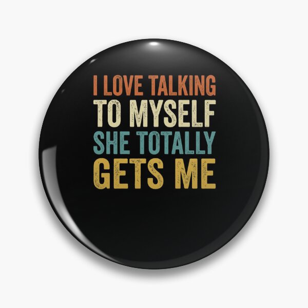 Item preview, I Love Talking To Myself She Totally Gets Me designed and sold by snowry.