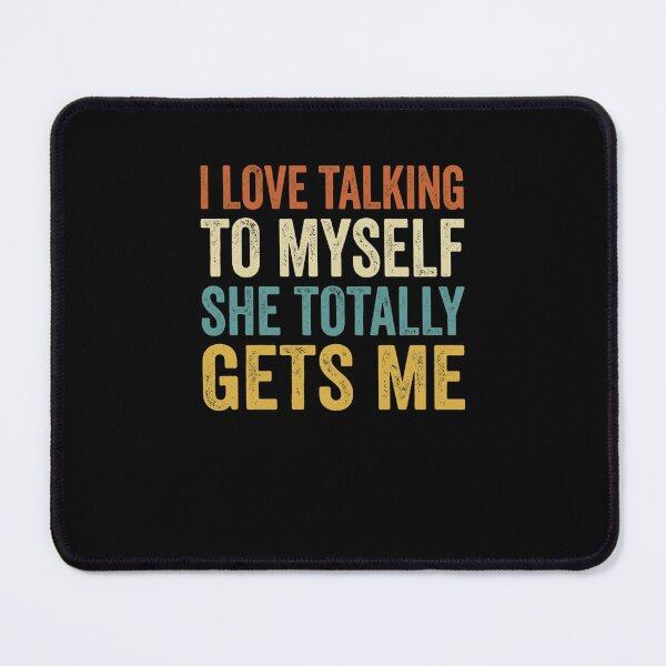 Item preview, I Love Talking To Myself She Totally Gets Me designed and sold by snowry.