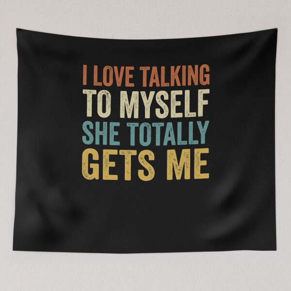 Item preview, I Love Talking To Myself She Totally Gets Me designed and sold by snowry.