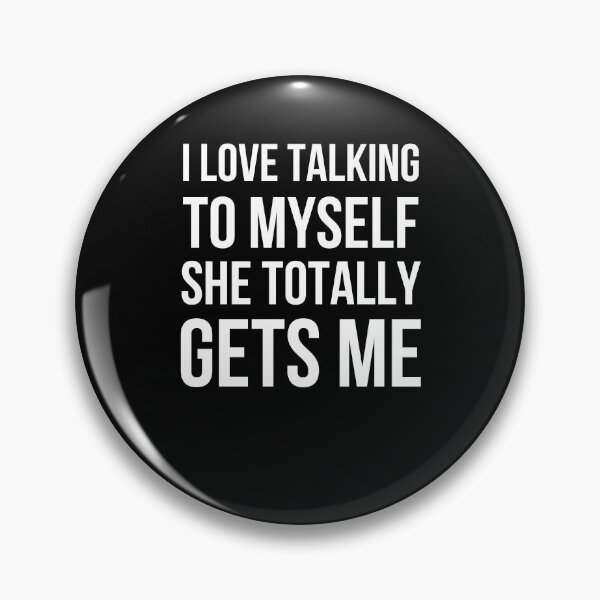 Item preview, I Love Talking To Myself She Totally Gets Me designed and sold by snowry.