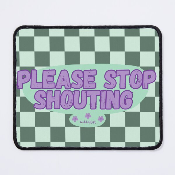 Item preview, Please Stop Shouting designed and sold by Wobblycat Designs.