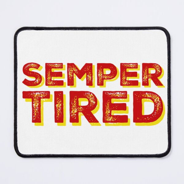 Item preview, Semper Tired - Marine Corps designed and sold by OohRahOriginals.